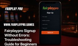 Fairplaypro Signup Without Errors_ Troubleshooting Guide for Beginners.jpg